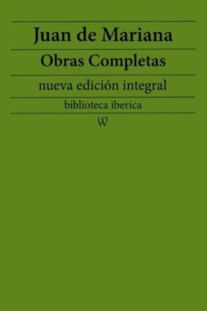 Juan de Mariana: Obras completas (nueva edicion integral)