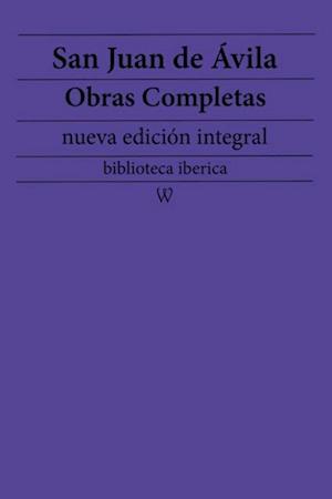 San Juan de Avila: Obras completas (nueva edicion integral)