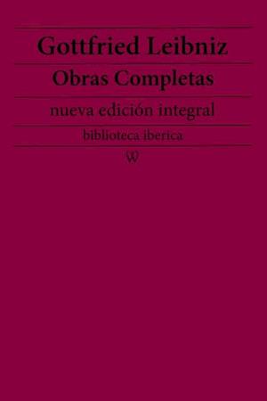 Gottfried Leibniz: Obras completas (nueva edicion integral)
