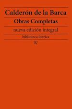 Calderon de la Barca: Obras completas (nueva edicion integral)