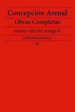 Concepcion Arenal: Obras completas (nueva edicion integral)