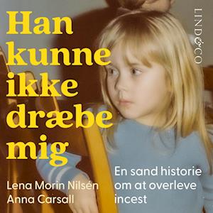 Han kunne ikke dræbe mig : En sand historie om at oversleve incest