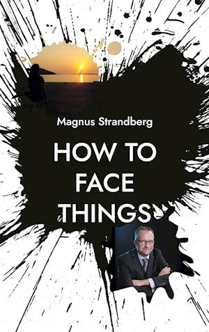 How to face things