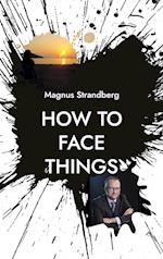 How to face things