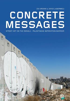Concrete messages : street art on the Israeli-Palestinian separation barrier