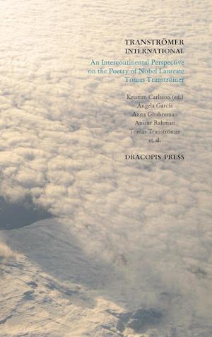 Tranströmer International ; An Intercontinental Perspective on the Poetry of Nobel Laureate Tomas Tranströmer
