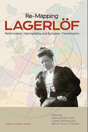 Re-mapping Lagerlöf : performance, intermediality and European transmissions