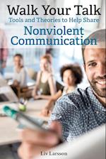 Walk Your Talk; Tools and Theories To Share Nonviolent Communication