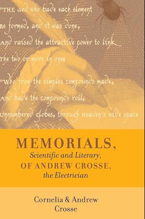 Memorials, Scientific and Literary, of Andrew Crosse, the Electrician