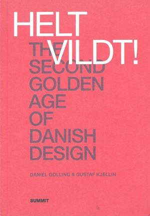 Helt vildt! : the second golden age of Danish design