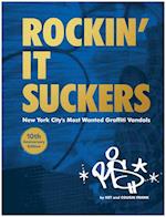 Rockin' It Suckers: New York City's Most Wanted Graffiti Vandals: 10th Anniversary Edition
