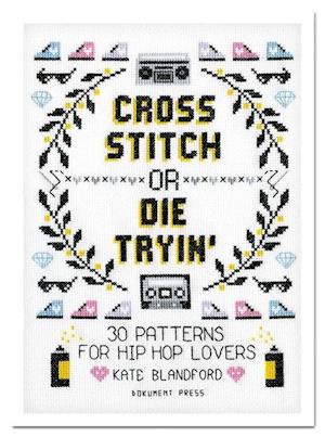 Cross stitch or die tryin' : 30 patterns for hip hop lovers