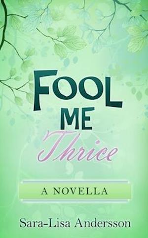 Fool Me Thrice: A Novella