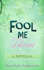 Fool Me Thrice: A Novella 