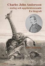 Charles John Andersson : zoolog och upptäcktsresande : en biografi