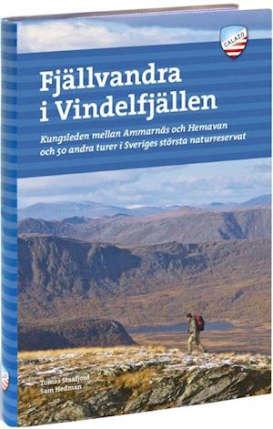 Fjällvandra i Vindelfjällen : Kungsleden mellan Ammarnäs och Hemavan och 50 andra turer i Sveriges största naturreservat