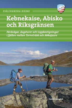 Fjällvandra kring Kebnekaise, Abisko och Riksgränsen : färdvägar,dagsturer,toppbestigningar mellan Torneträsk &Akkajaure