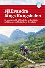Fjällvandra längs Kungsleden : en komplett guide till hele leden, från Abisko till Hemavan, med bestigning av Kebnekaise