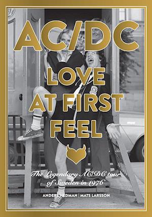 AC/DC : love at first feel : the legendary AC/DC tour of Sweden in 1976