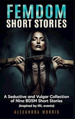 Femdom Short Stories: A Collection of Nine BDSM Stories, Inspired by IRL events 