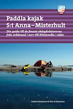 Paddla kajak S:t Anna - Misterhult : din guide till de finaste skärgårdsturerna från Arkösund i norr till Klintemåla ...