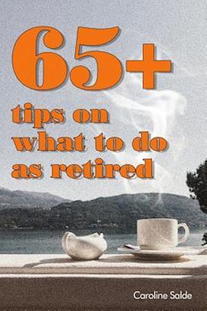 65+ Tips on What to Do as Retired