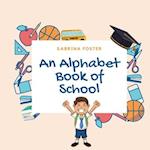 An Alphabet Book of School 