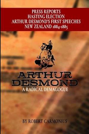 ARTHUR DESMOND: A RADICAL DEMAGOGUE