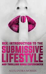 Sex: Introduction to the Submissive Lifestyle and Thrilling BDSM Experiences 