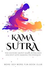 Kama Sutra: The History About Kama Sutra And Ancient Love Making Techniques 