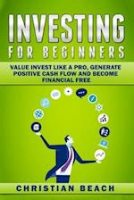 Investing For Beginners: Value Invest like a Pro, Generate Positive Cash flow and Become Financial Free 