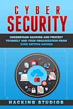 Cyber Security: Understand Hacking and Protect Yourself and Your Organization From Ever Getting Hacked 