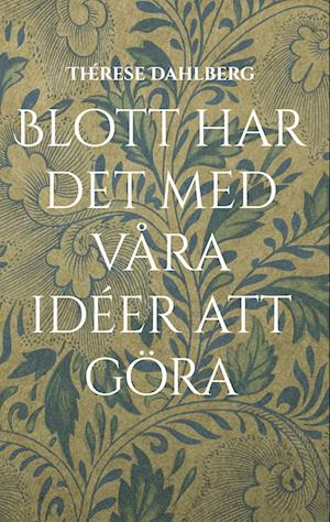 Blott har det med våra idéer att göra