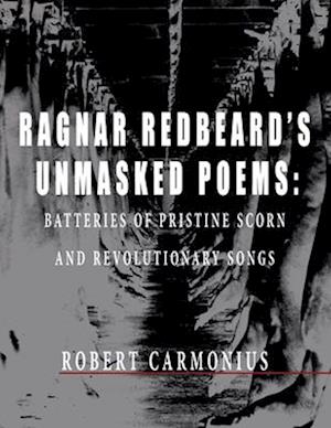 RAGNAR REDBEARD'S UNMASKED POEMS: Batteries of pristine scorn and revolutionary songs