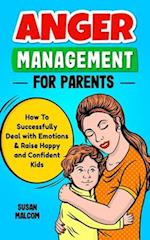 Anger Management for Parents - How to Successfully Deal with Emotions & Raise Happy and Confident Kids