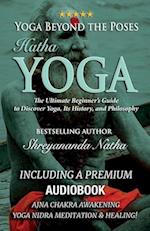 Yoga Beyond the Poses - Hatha Yoga: The Ultimate Beginner's Guide to Discover Yoga, Its History, and Philosophy! 