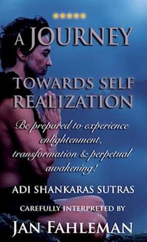 A JOURNEY TOWARDS SELF REALIZATION - Be prepared to experience enlightenment, transformation and perpetual awakening!