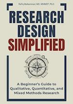 Research Design Simplified: A Beginner's Guide to Qualitative, Quantitative, and Mixed Methods Research 