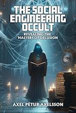 The Social Engineering Occult: Revealing the Masters of Social Delusion 