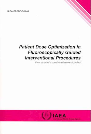 Patient Dose Optimization in Fluoroscopically Guided Interventional Procedures Final Report of a Coordinated Research Project