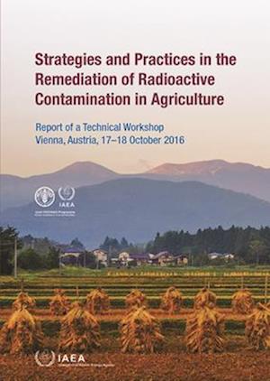 Strategies and Practices in the Remediation of Radioactive Contamination in Agriculture