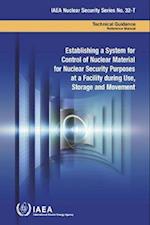 Establishing a System for Control of Nuclear Material for Nuclear Security Purposes at a Facility During Use, Storage and Movement