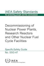 Decommissioning of Nuclear Power Plants, Research Reactors and Other Nuclear Fuel Cycle Facilities
