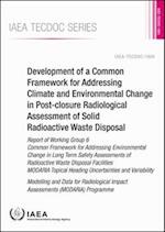 Development of a Common Framework for Addressing Climate and Environmental Change in Post-closure Radiological Assessment of Solid Radioactive Waste Disposal