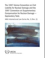 The 1997 Vienna Convention on Civil Liability for Nuclear Damage and the 1997 Convention on Supplementary Compensation for Nuclear Damage - Explanator