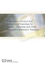 Preparation, Conduct and Evaluation of Exercises for Security of Nuclear and Other Radioactive Material in Transport