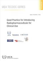 Good Practice for Introducing Radiopharmaceuticals for Clinical Use