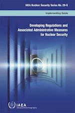 Developing Regulations and Associated Administrative Measures for Nuclear Security IAEA Nuclear Security Series No. 29-G
