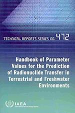 Handbook of Parameter Values for the Prediction of Radionuclide Transfer in Terrestrial and Freshwater Environments