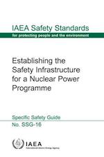 Establishing the Safety Infrastructure for a Nuclear Power Programme - Specific Safety Guide